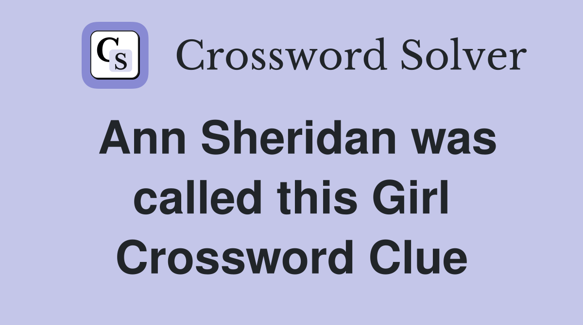 Ann Sheridan was called this Girl Crossword Clue