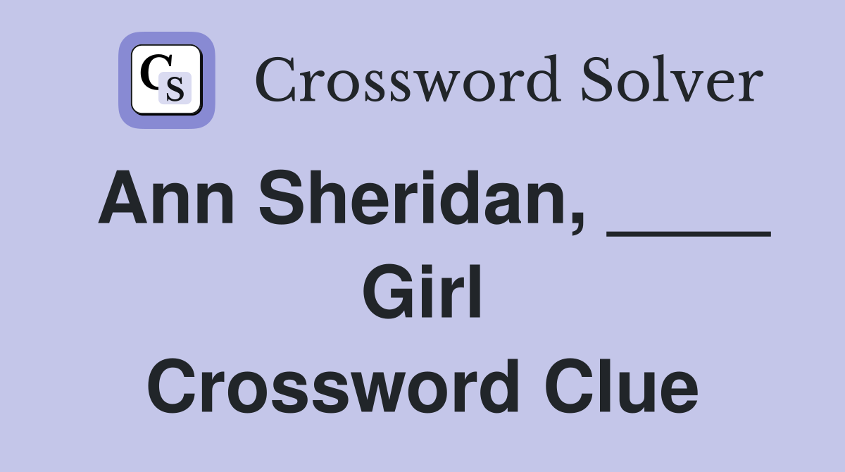 Ann Sheridan, ____ Girl Crossword Clue