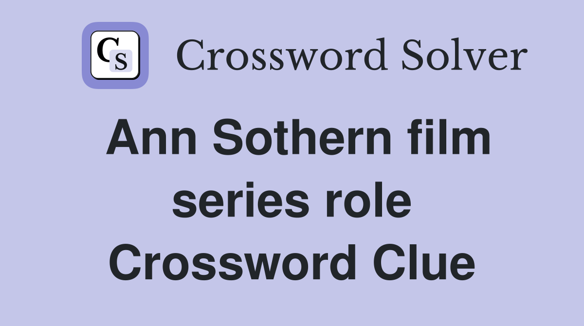 Ann Sothern film series role Crossword Clue
