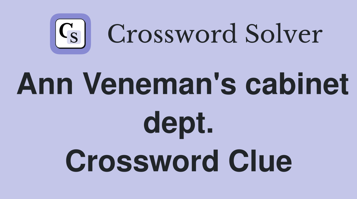 Ann Veneman's cabinet dept. Crossword Clue