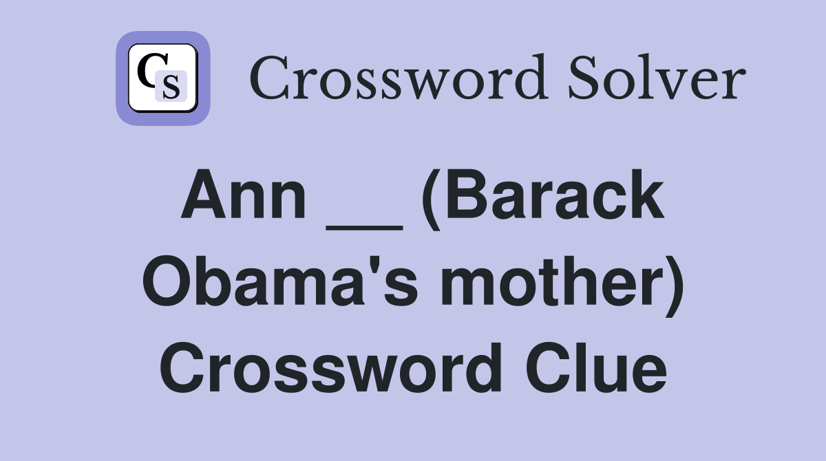 Ann __ (Barack Obama's mother) Crossword Clue
