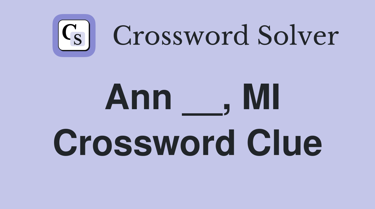 Ann __, MI Crossword Clue
