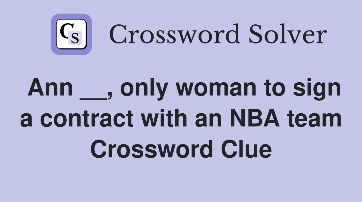 Ann __, only woman to sign a contract with an NBA team Crossword Clue