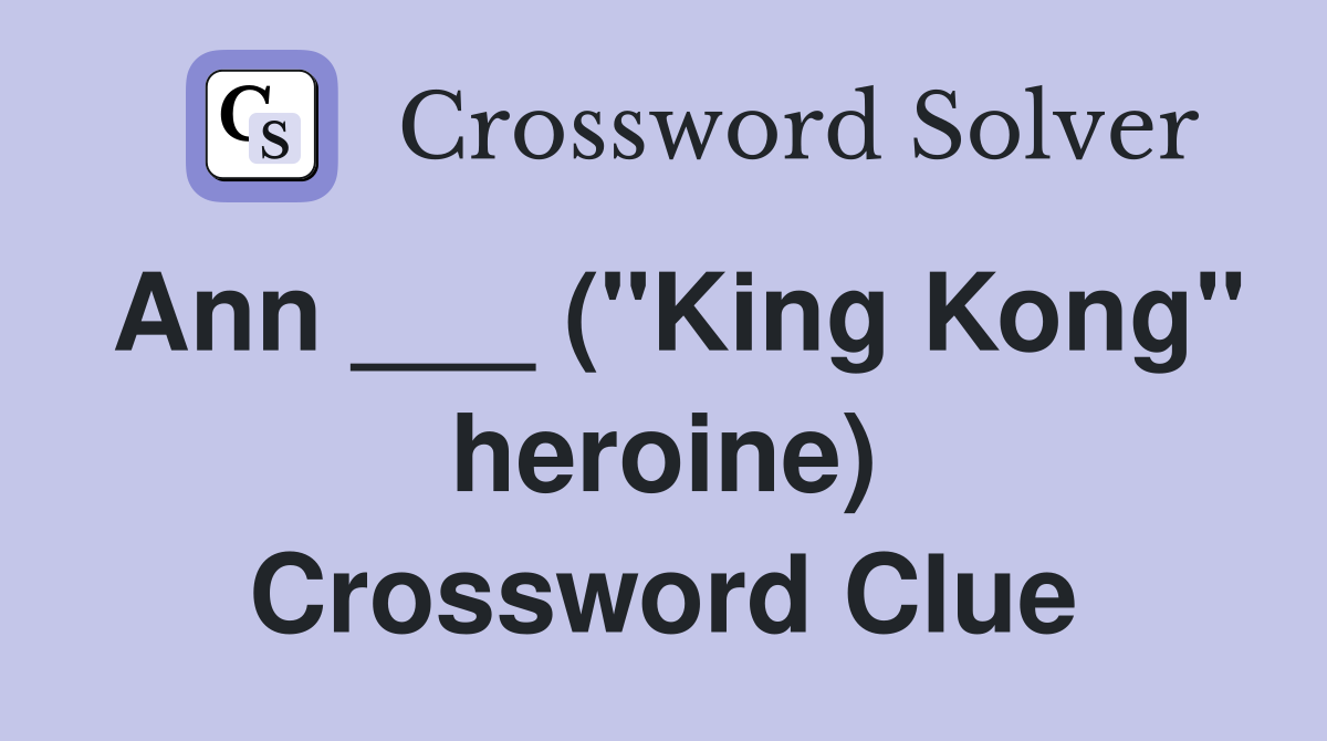 Ann ___ ("King Kong" heroine) Crossword Clue