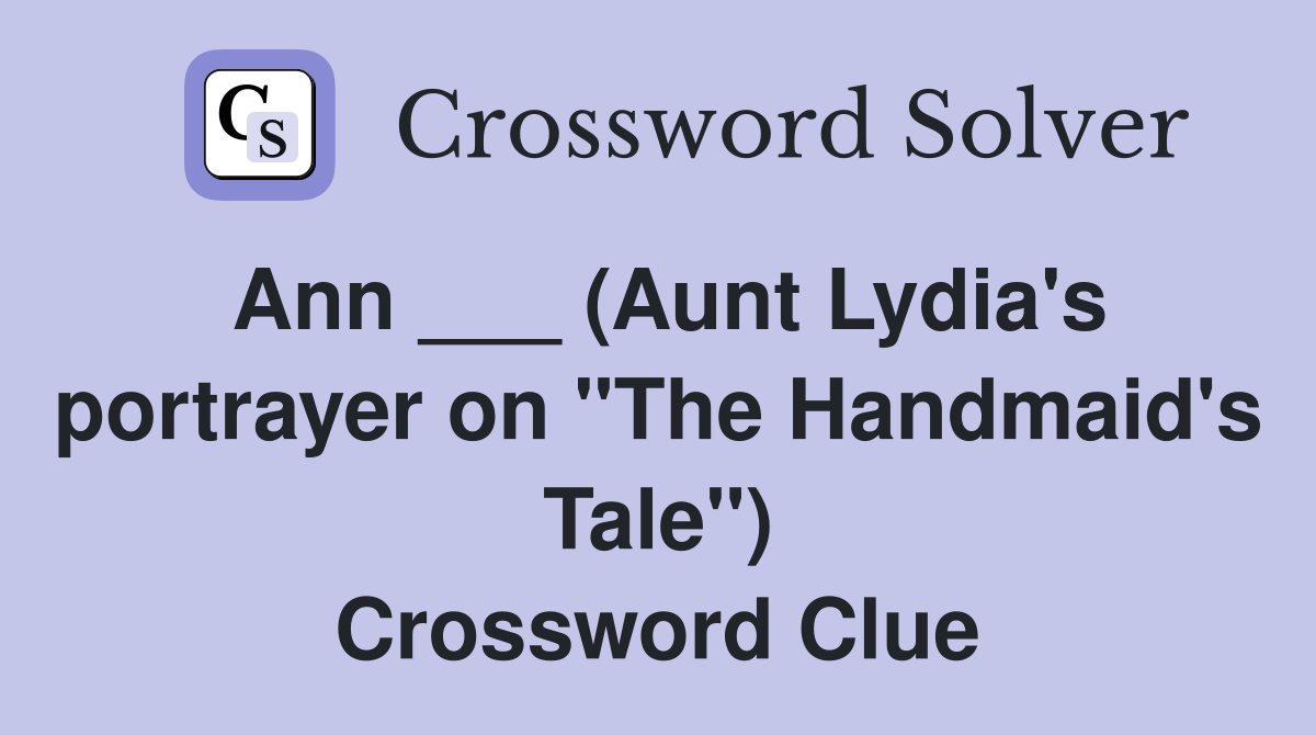 Ann ___ (Aunt Lydia's portrayer on "The Handmaid's Tale") Crossword Clue