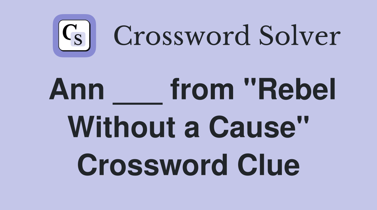 Ann ___ from "Rebel Without a Cause" Crossword Clue