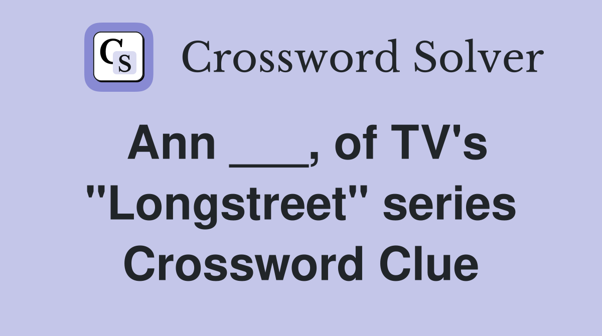 Ann ___, of TV's "Longstreet" series Crossword Clue