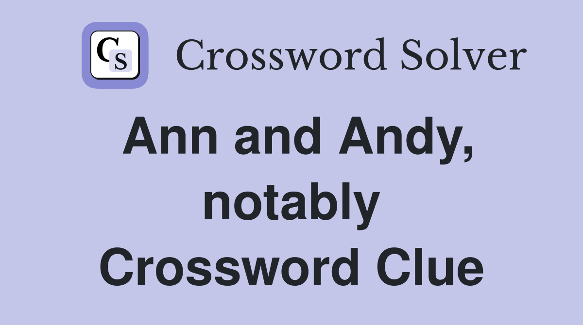 Ann and Andy, notably Crossword Clue