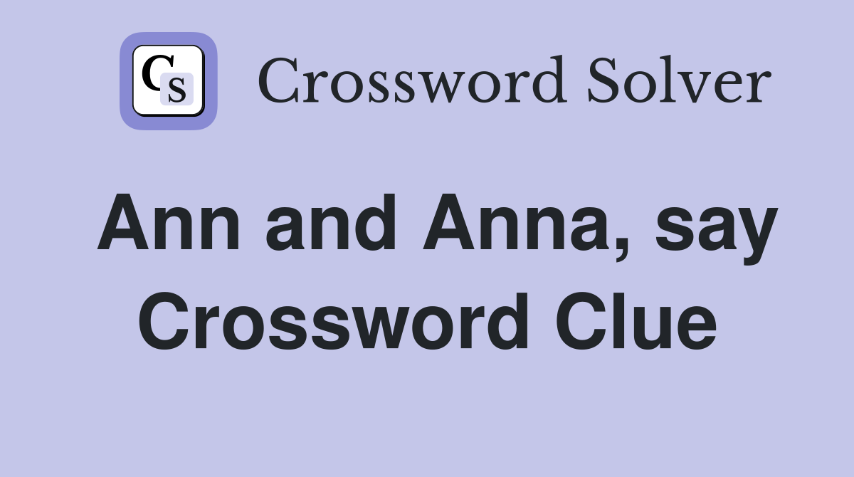 Ann and Anna, say Crossword Clue