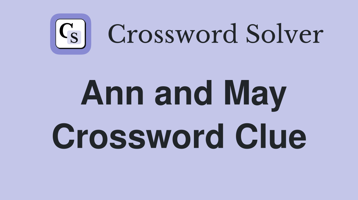 Ann and May Crossword Clue