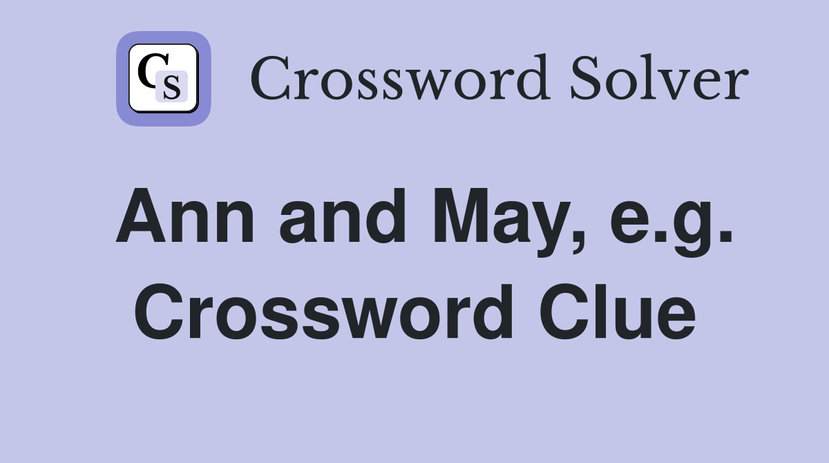 Ann and May, e.g. Crossword Clue
