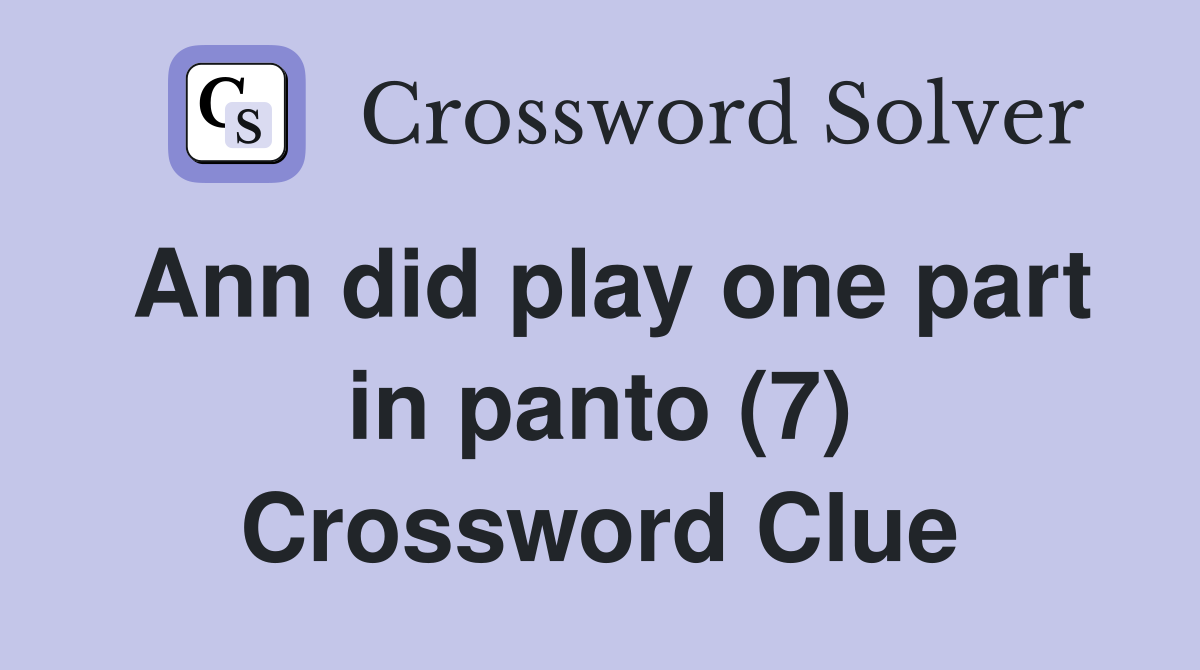 Ann did play one part in panto (7) Crossword Clue