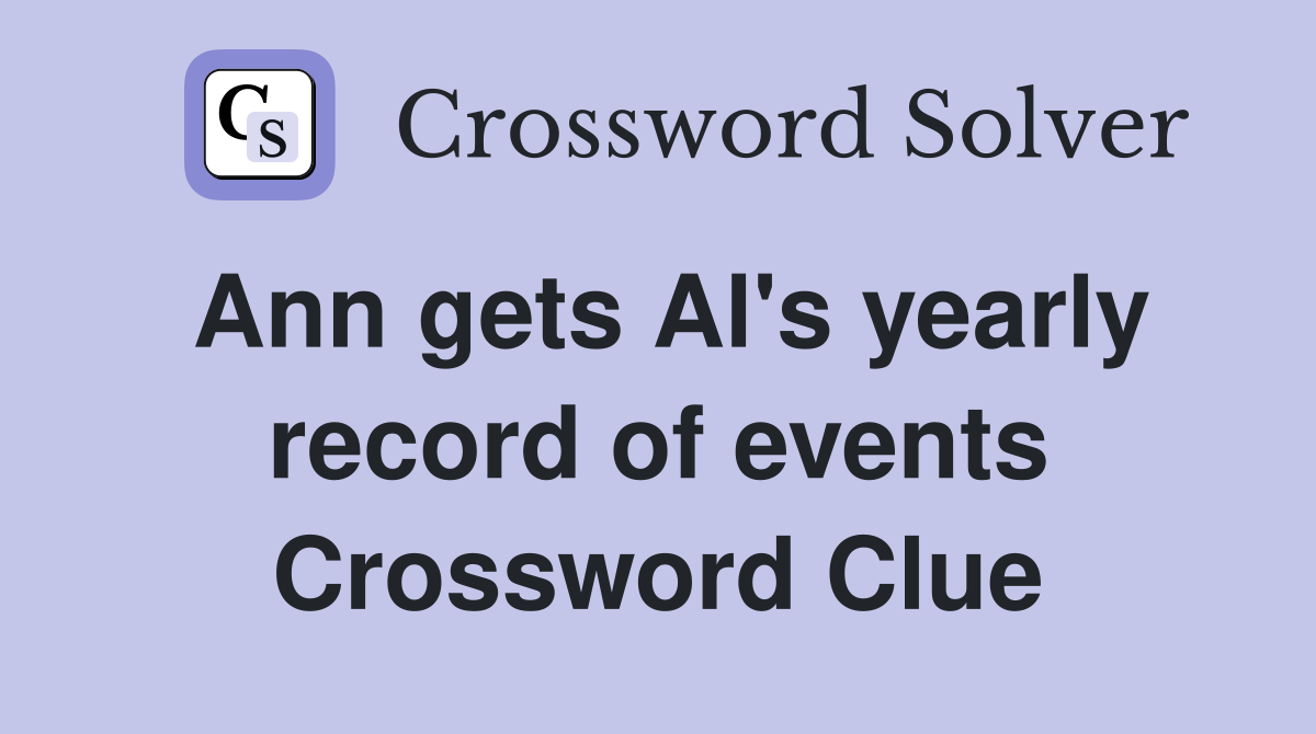 Ann gets Al's yearly record of events Crossword Clue