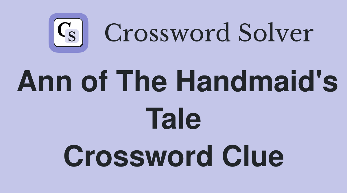 Ann of The Handmaid's Tale Crossword Clue
