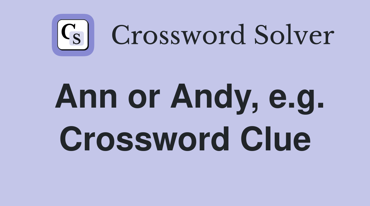 Ann or Andy, e.g. Crossword Clue