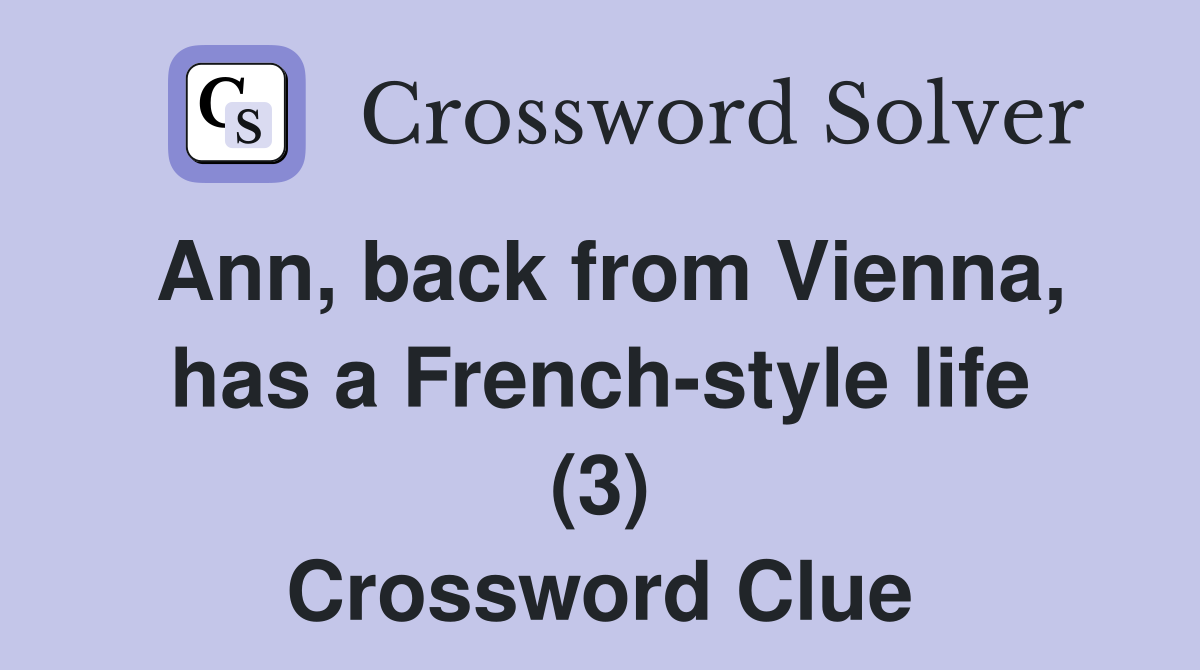Ann, back from Vienna, has a French-style life (3) Crossword Clue