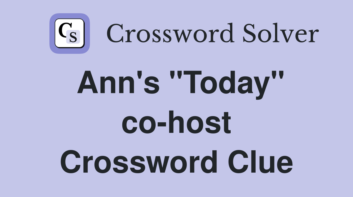 Ann's "Today" co-host Crossword Clue