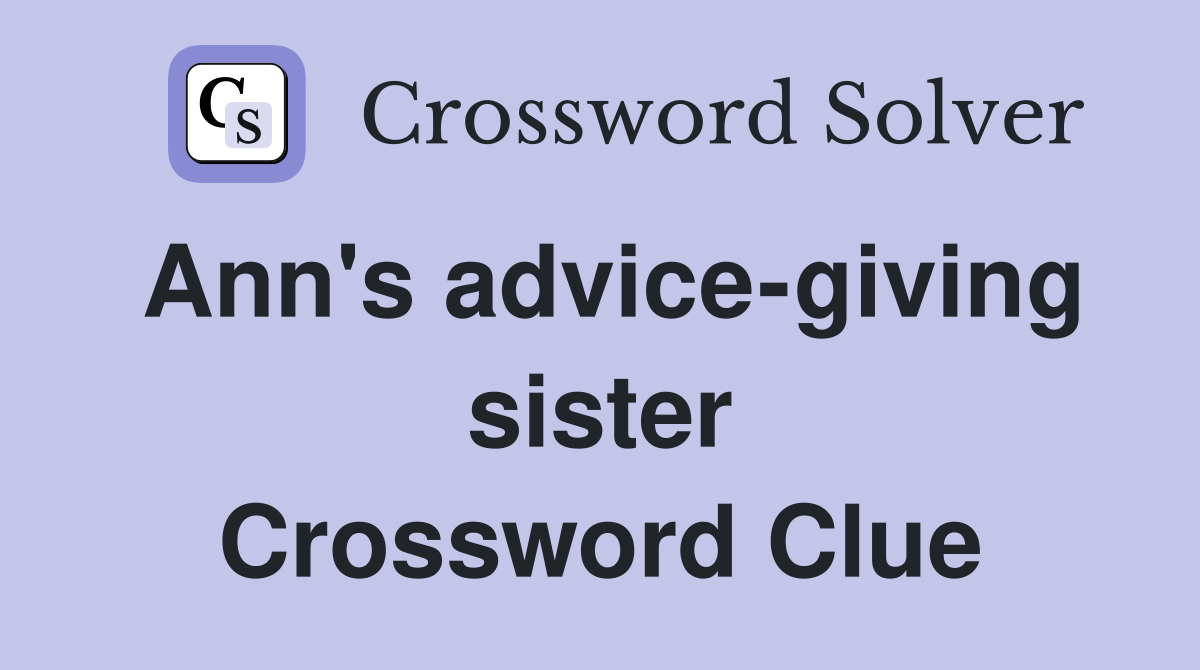 Ann's advice-giving sister Crossword Clue