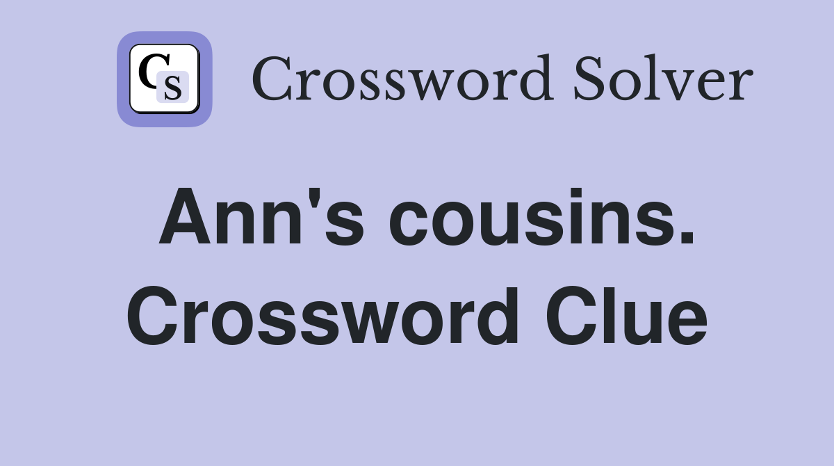 Ann's cousins. Crossword Clue