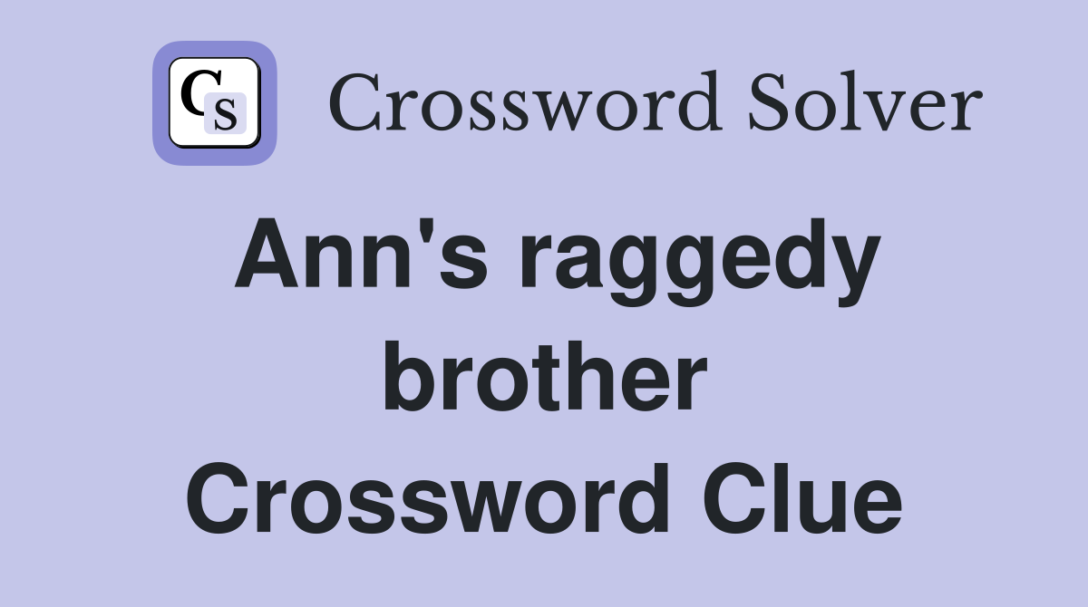 Ann's raggedy brother Crossword Clue
