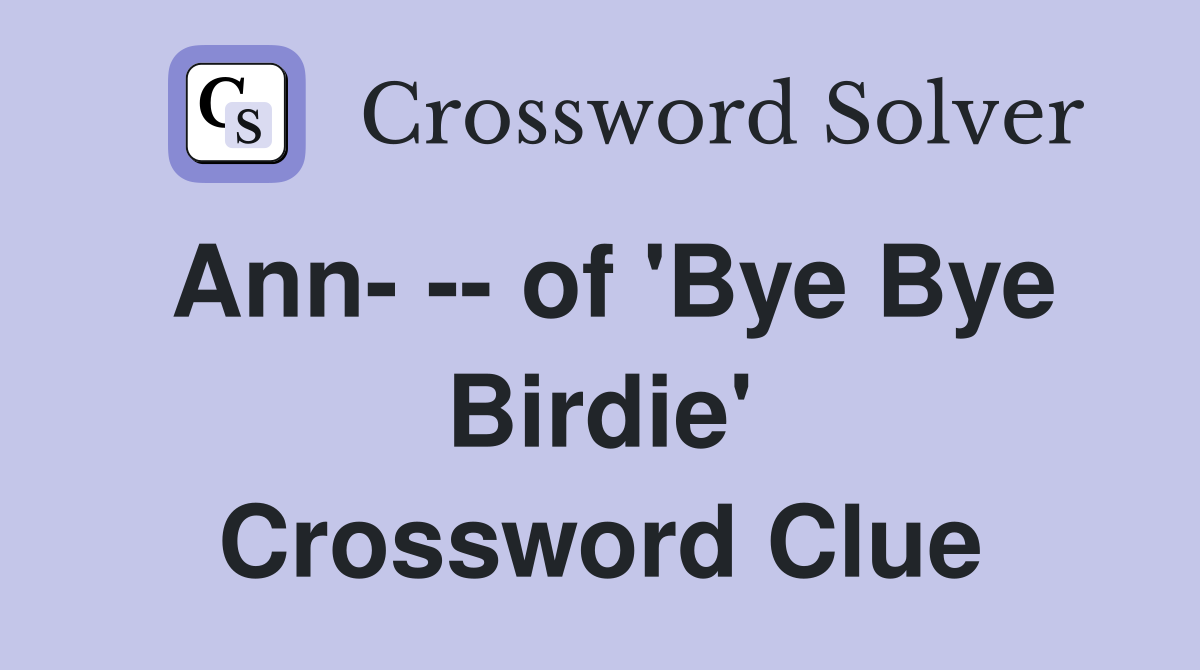Ann- -- of 'Bye Bye Birdie' Crossword Clue