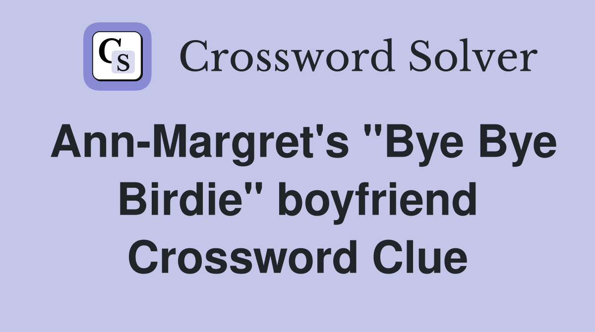 Ann-Margret's "Bye Bye Birdie" boyfriend Crossword Clue
