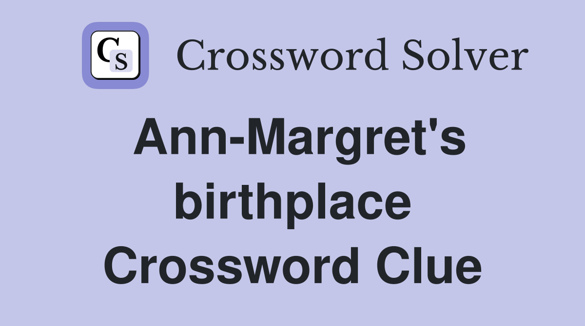 Ann-Margret's birthplace Crossword Clue