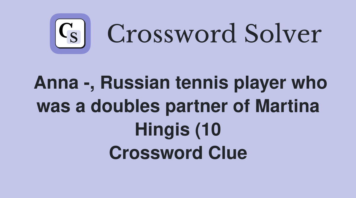 Anna Russian tennis player who was a doubles partner of Martina Anna Russian tennis player who was a doubles partner of Martina