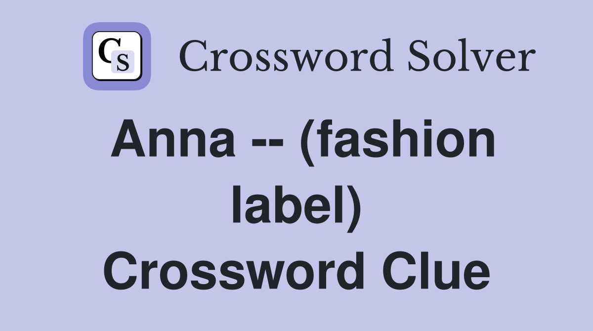 Anna -- (fashion label) Crossword Clue