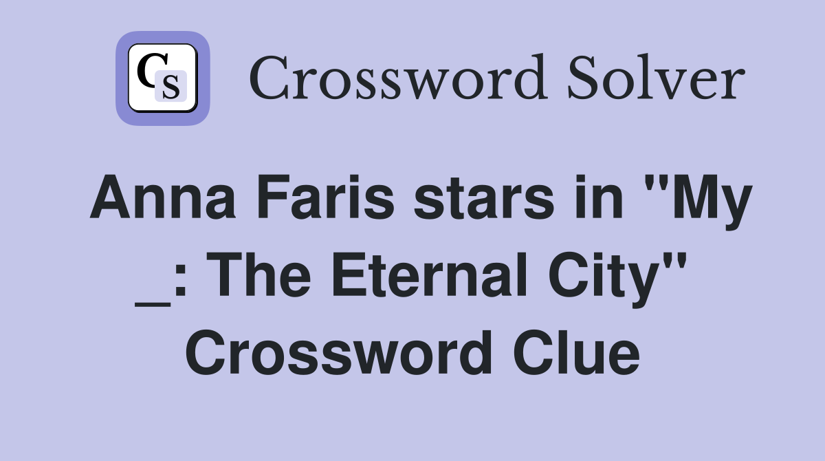 Anna Faris stars in "My _: The Eternal City" Crossword Clue