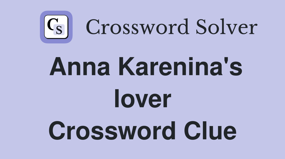 Anna Karenina's lover Crossword Clue