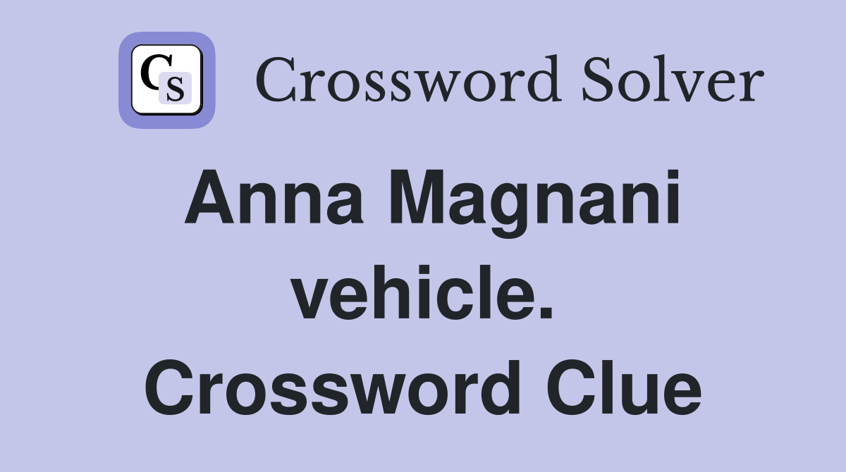 Anna Magnani vehicle. Crossword Clue