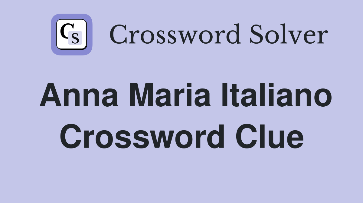 Anna Maria Italiano Crossword Clue