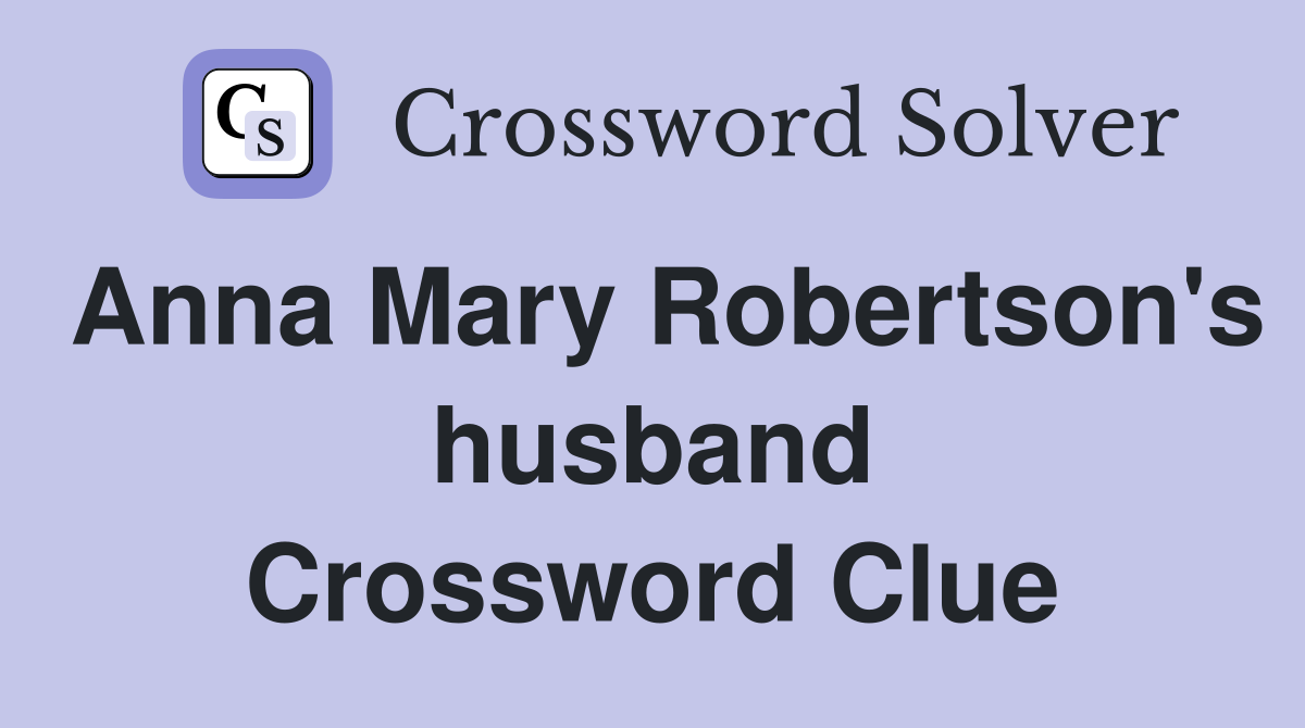 Anna Mary Robertson's husband Crossword Clue