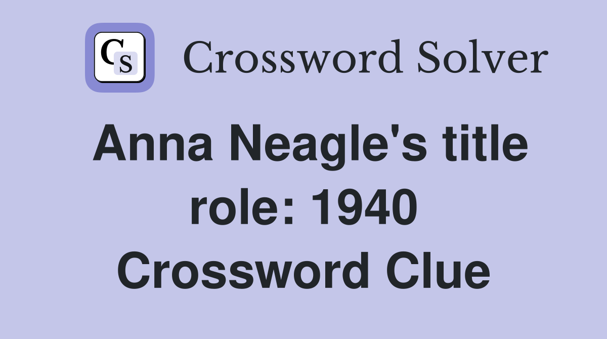 Anna Neagle's title role: 1940 Crossword Clue