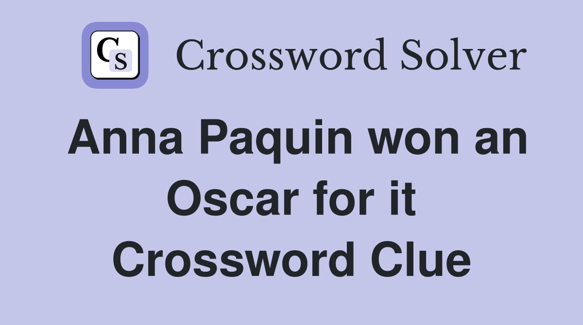 Anna Paquin won an Oscar for it Crossword Clue