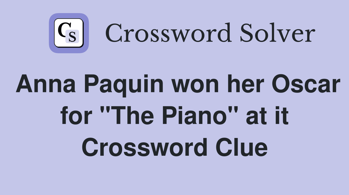 Anna Paquin won her Oscar for "The Piano" at it Crossword Clue