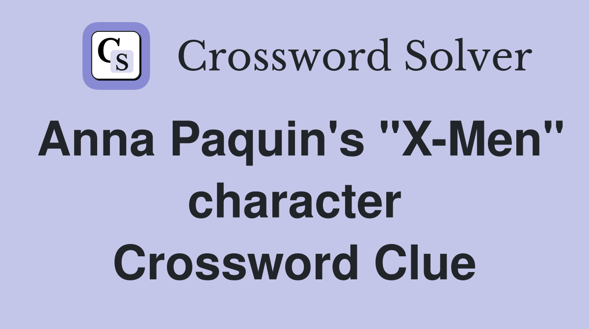 Anna Paquin's "X-Men" character Crossword Clue