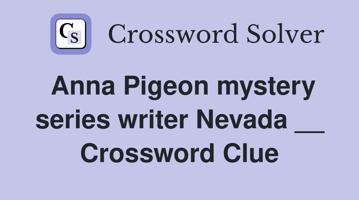 Anna Pigeon mystery series writer Nevada __ Crossword Clue