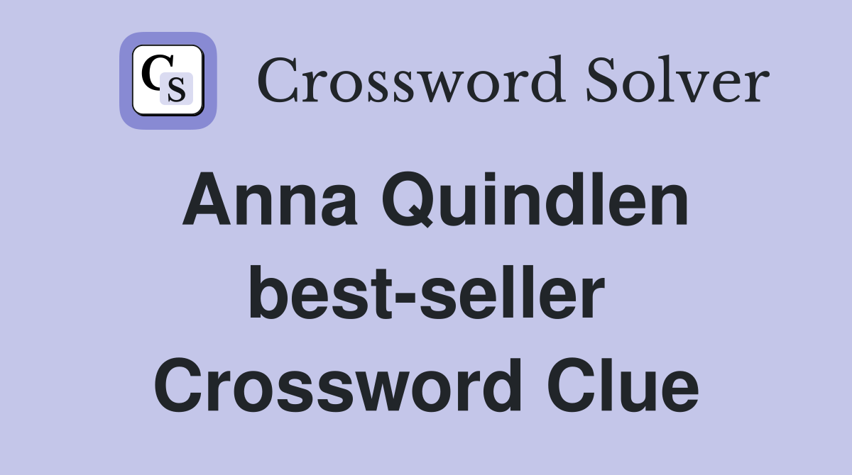 Anna Quindlen best-seller Crossword Clue