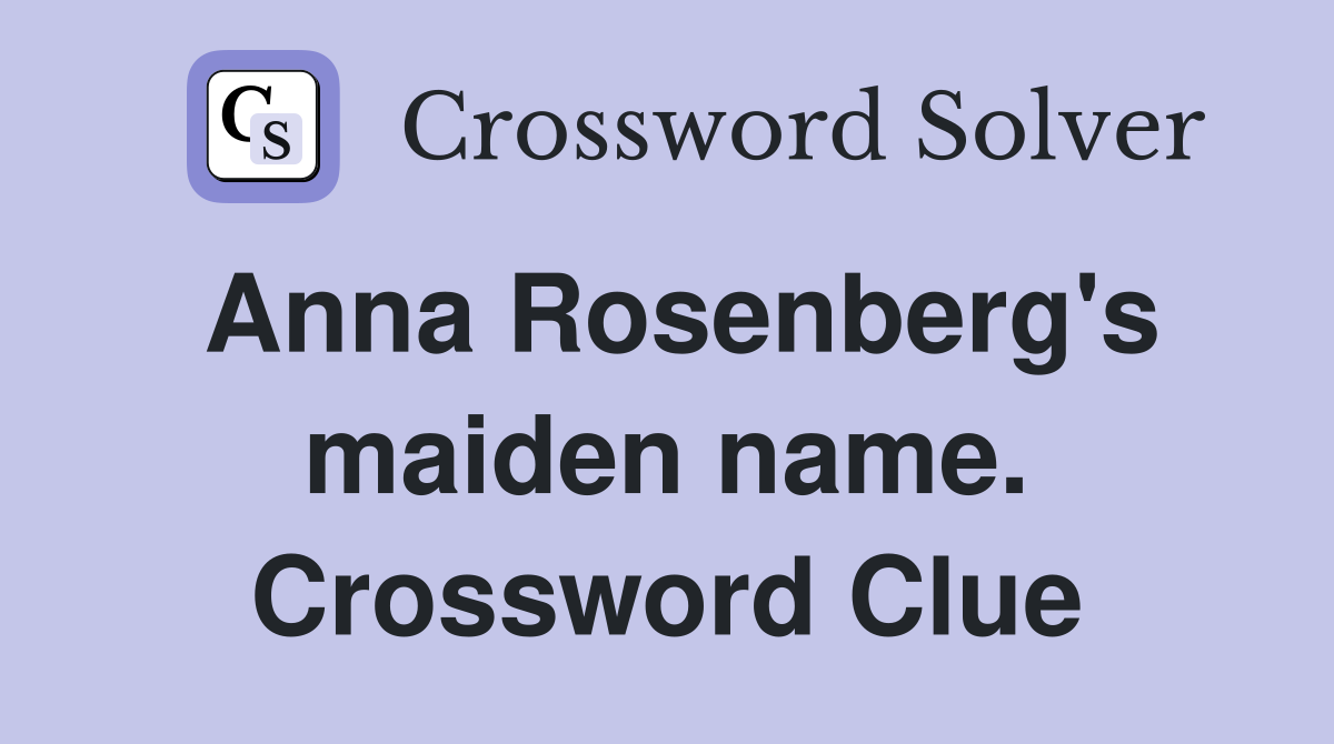 Anna Rosenberg's maiden name. Crossword Clue
