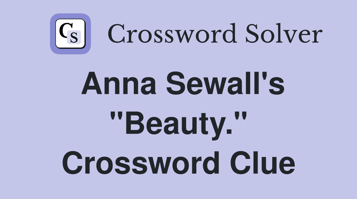 Anna Sewall's "Beauty." Crossword Clue