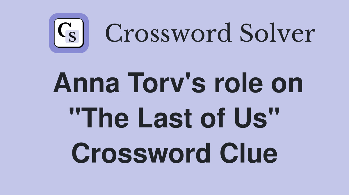 Anna Torv's role on "The Last of Us" Crossword Clue