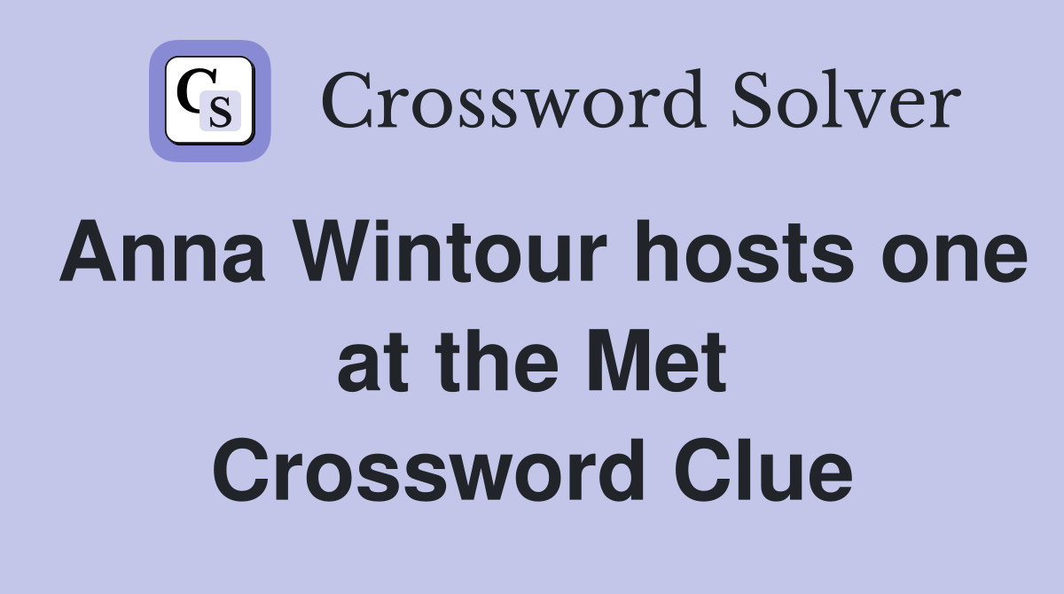 Anna Wintour hosts one at the Met Crossword Clue
