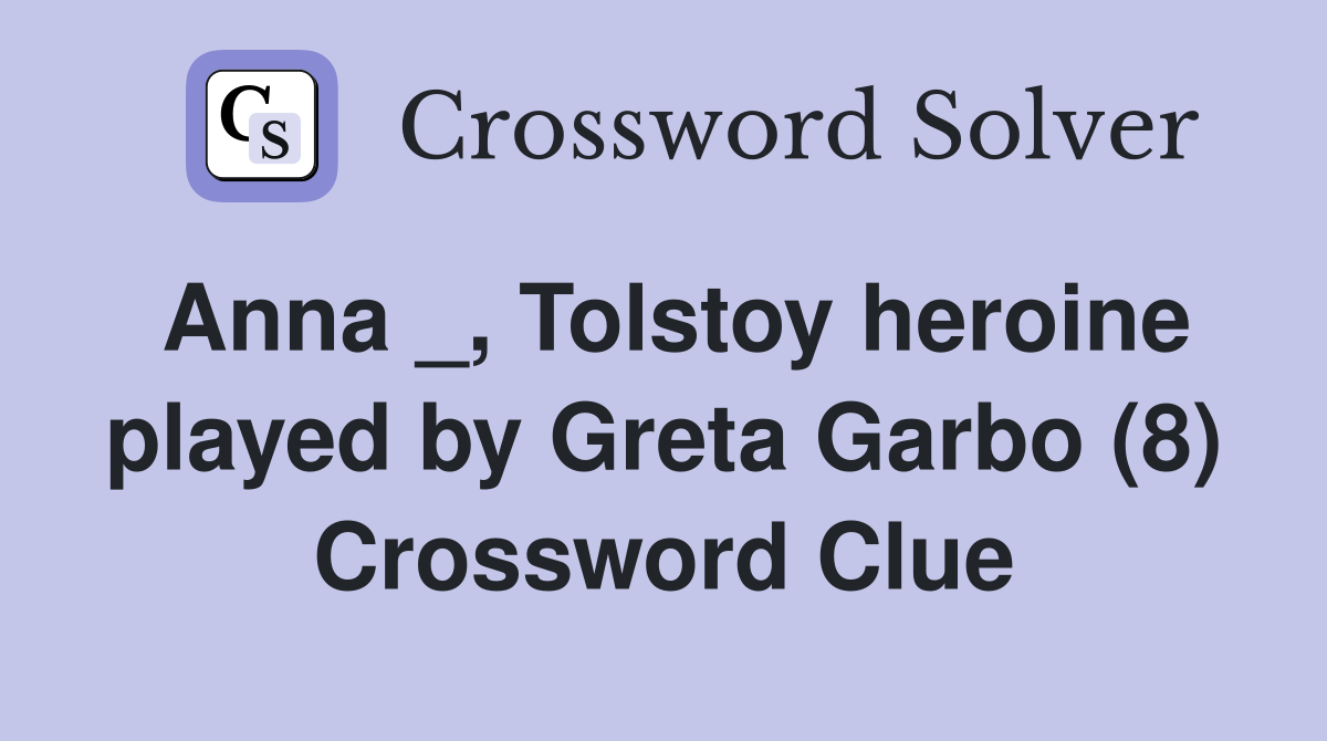 Anna _, Tolstoy heroine played by Greta Garbo (8) Crossword Clue