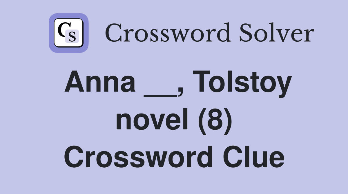 Anna __, Tolstoy novel (8) Crossword Clue