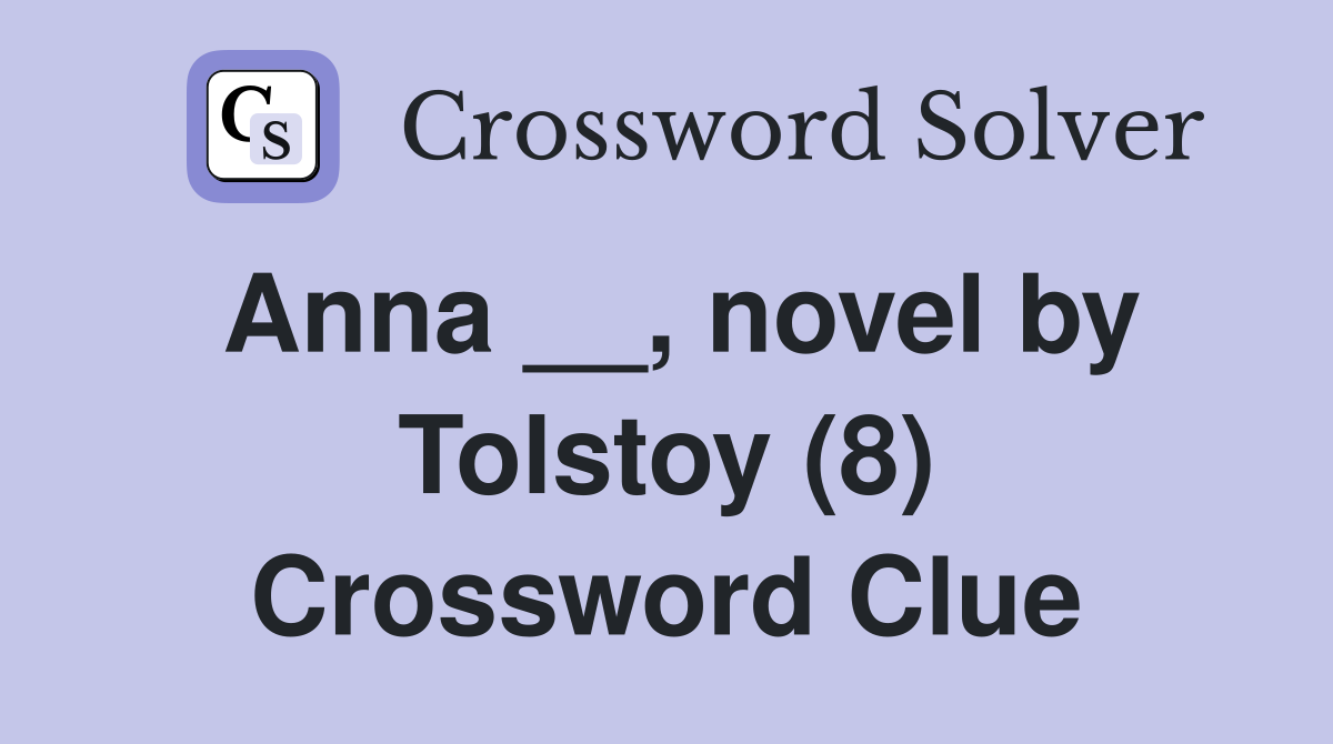 Anna __, novel by Tolstoy (8) Crossword Clue
