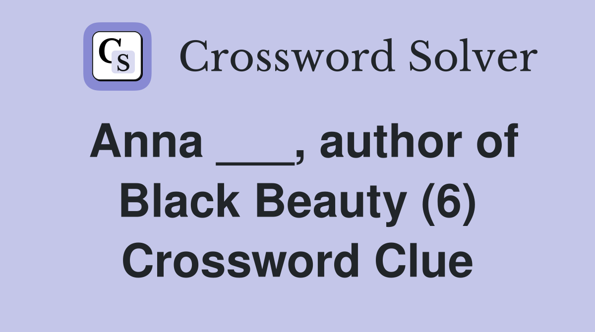 Anna ___, author of Black Beauty (6) Crossword Clue