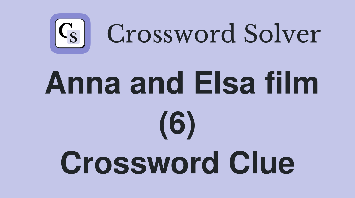 Anna and Elsa film (6) Crossword Clue