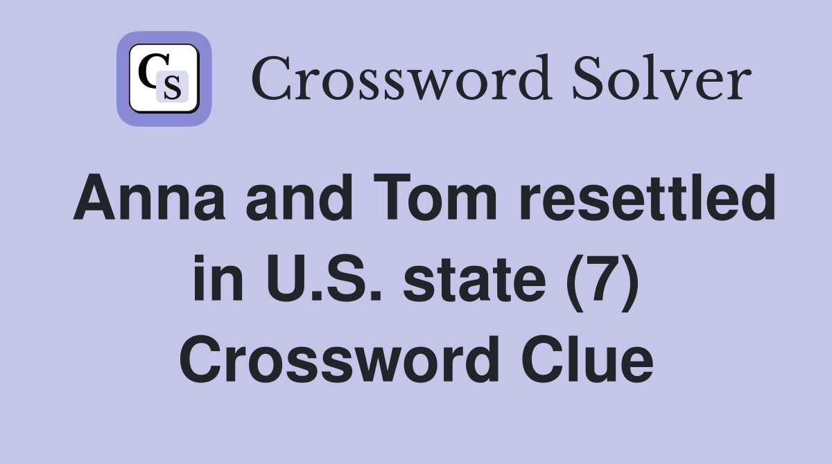 Anna and Tom resettled in U.S. state (7) Crossword Clue